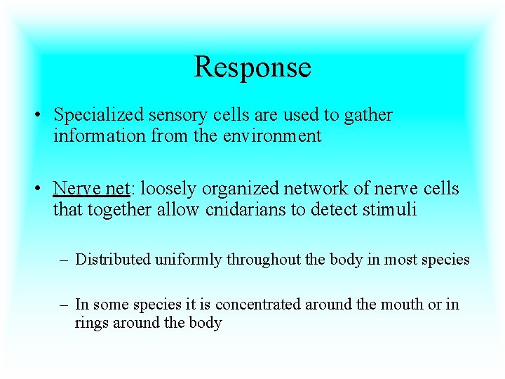 Response • Specialized sensory cells are used to gather information from the environment •