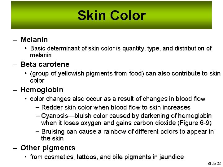 Skin Color – Melanin • Basic determinant of skin color is quantity, type, and