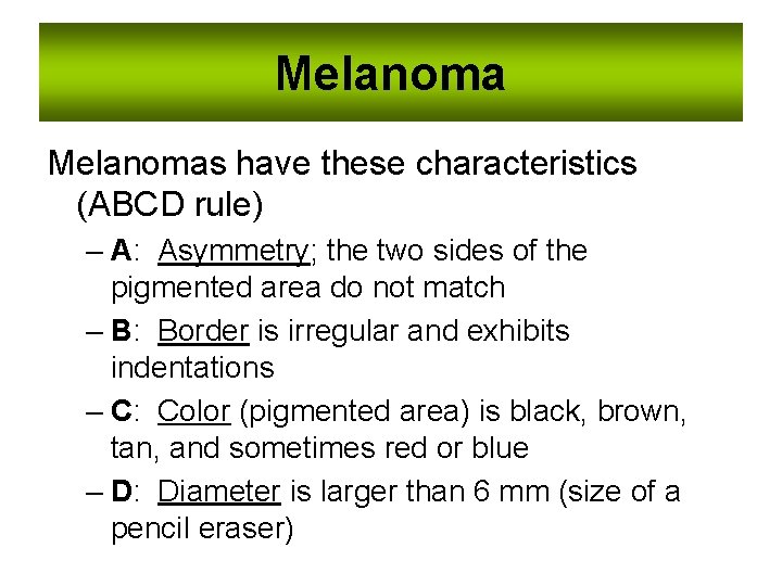 Melanomas have these characteristics (ABCD rule) – A: Asymmetry; the two sides of the