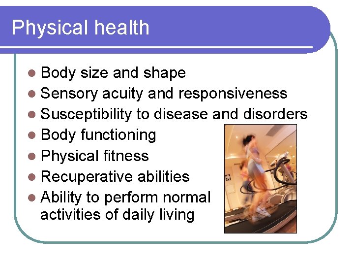 Physical health l Body size and shape l Sensory acuity and responsiveness l Susceptibility