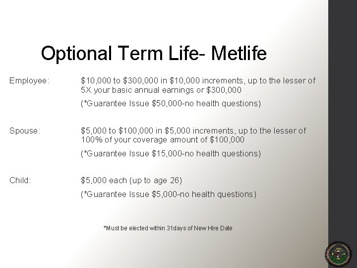 Optional Term Life- Metlife Employee: $10, 000 to $300, 000 in $10, 000 increments,