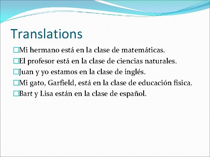 Translations �Mi hermano está en la clase de matemáticas. �El profesor está en la