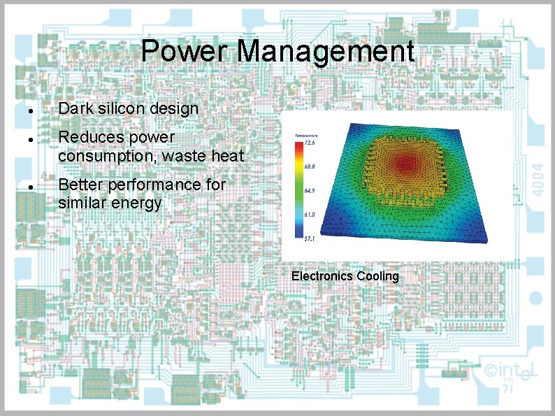 Power Management Dark silicon design Reduces power consumption, waste heat Better performance for similar