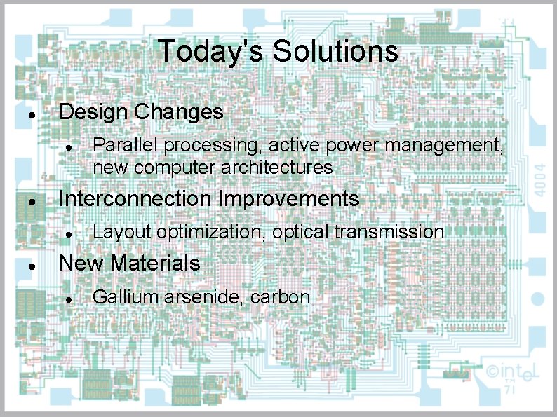 Today's Solutions Design Changes Interconnection Improvements Parallel processing, active power management, new computer architectures