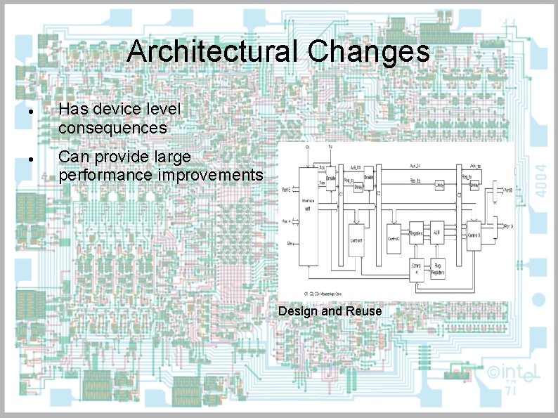 Architectural Changes Has device level consequences Can provide large performance improvements Design and Reuse