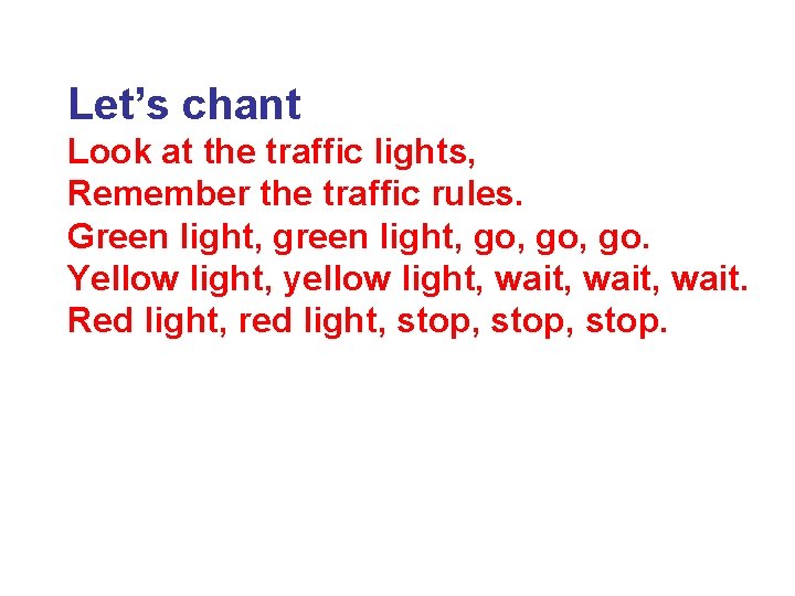 Let’s chant Look at the traffic lights, Remember the traffic rules. Green light, go,