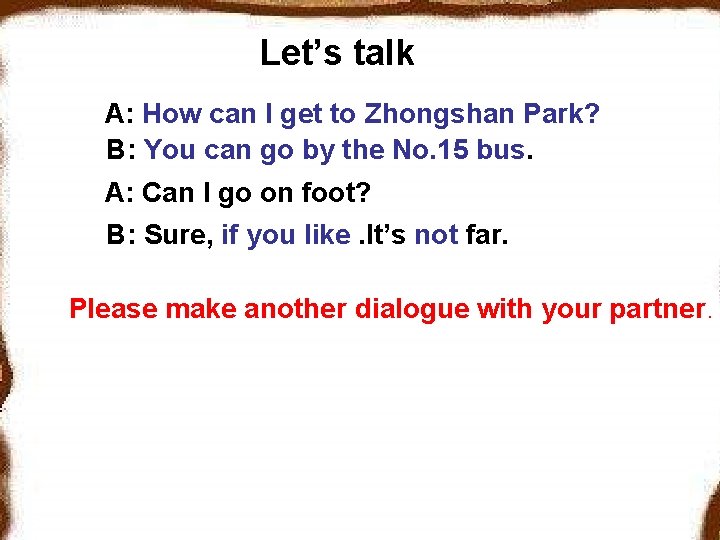 Let’s talk A: How can I get to Zhongshan Park? B: You can go
