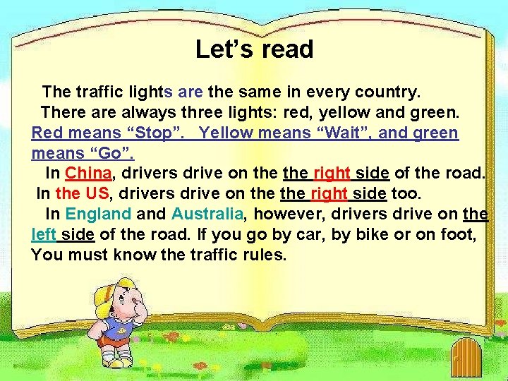 Let’s read The traffic lights are the same in every country. There always three