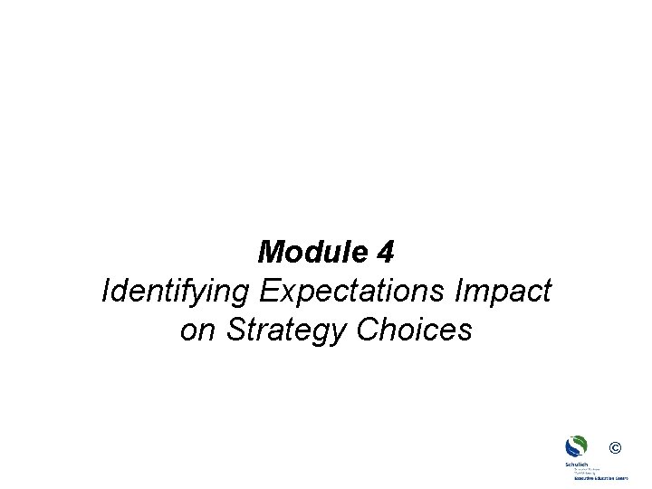 Module 4 Identifying Expectations Impact on Strategy Choices © 