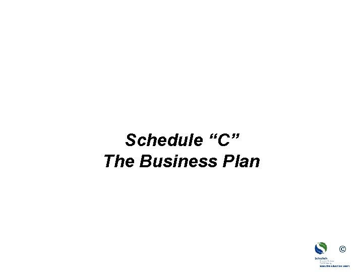 Schedule “C” The Business Plan © 
