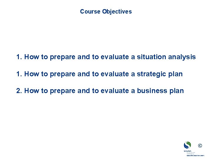 Course Objectives 1. How to prepare and to evaluate a situation analysis 1. How