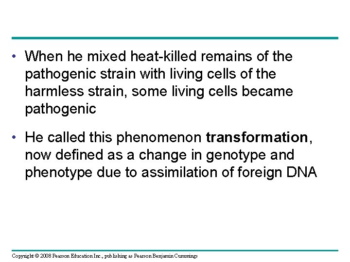  • When he mixed heat-killed remains of the pathogenic strain with living cells