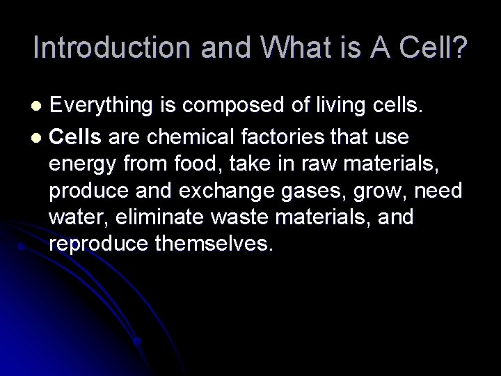 Introduction and What is A Cell? Everything is composed of living cells. l Cells