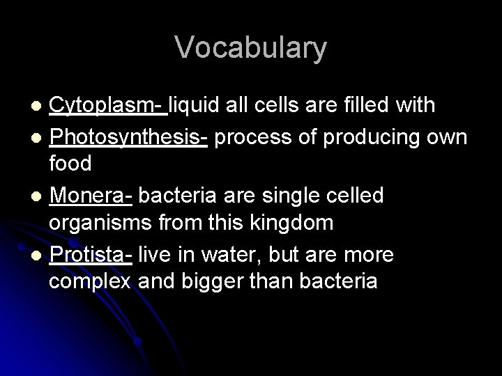 Vocabulary Cytoplasm- liquid all cells are filled with l Photosynthesis- process of producing own