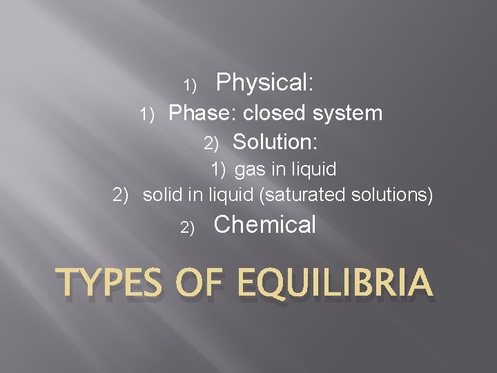 1) 1) Physical: Phase: closed system 2) Solution: 1) gas in liquid 2) solid