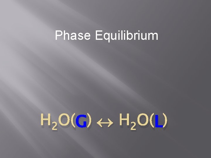 Phase Equilibrium G ) H 2 O(L L) H 2 O(G 