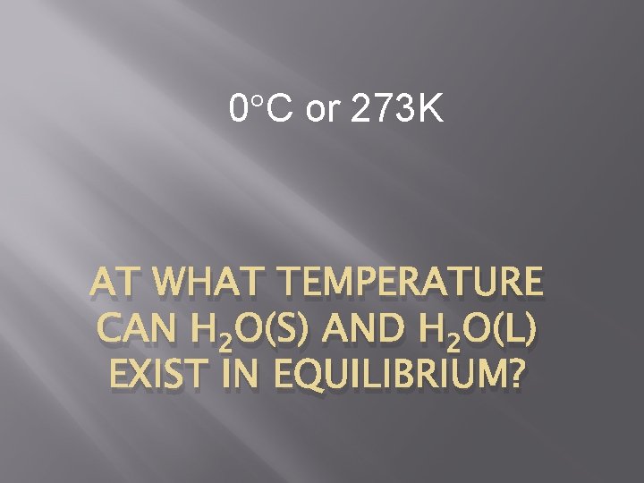 0 C or 273 K AT WHAT TEMPERATURE CAN H 2 O(S) AND H