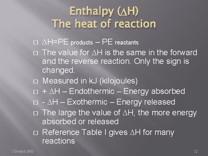 Enthalpy ( H) The heat of reaction � � � � J Deutsch 2003