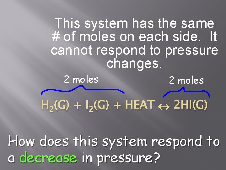 This system has the same # of moles on each side. It cannot respond