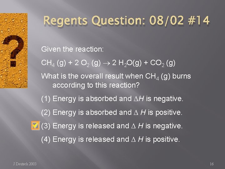Regents Question: 08/02 #14 Given the reaction: CH 4 (g) + 2 O 2