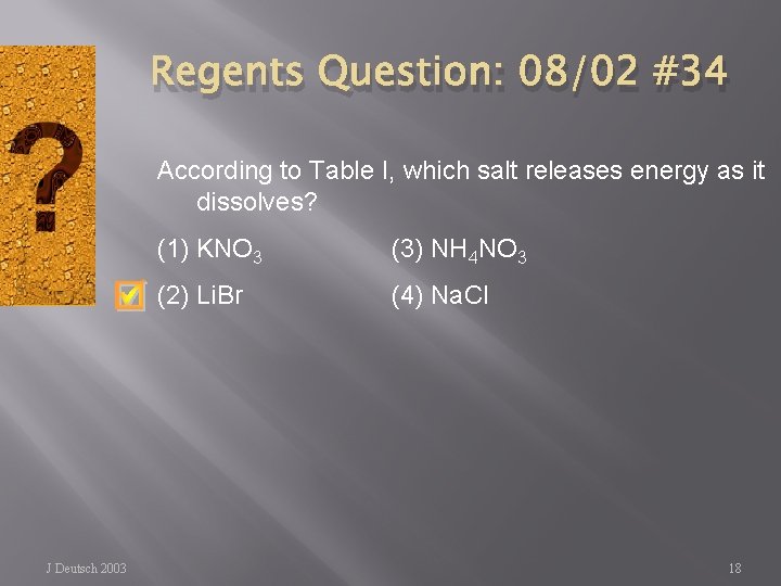 Regents Question: 08/02 #34 According to Table I, which salt releases energy as it