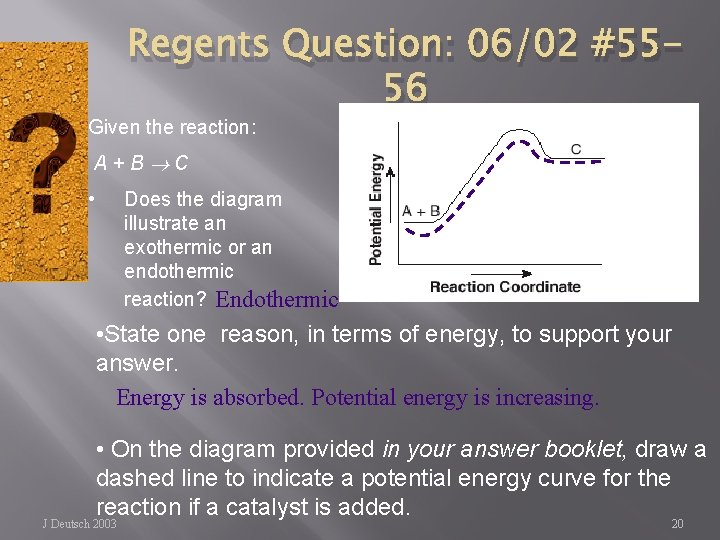 Regents Question: 06/02 #5556 Given the reaction: A+B C • Does the diagram illustrate