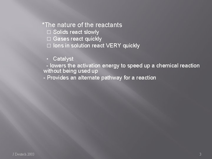 *The nature of the reactants � � � Solids react slowly Gases react quickly