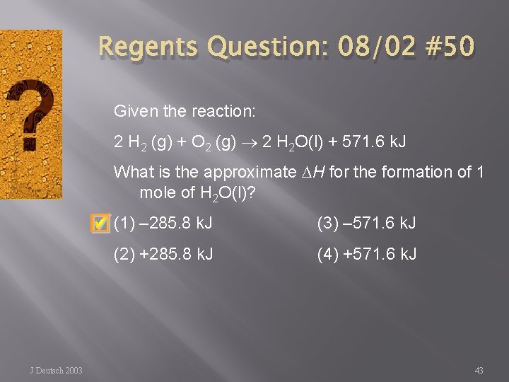 Regents Question: 08/02 #50 Given the reaction: 2 H 2 (g) + O 2