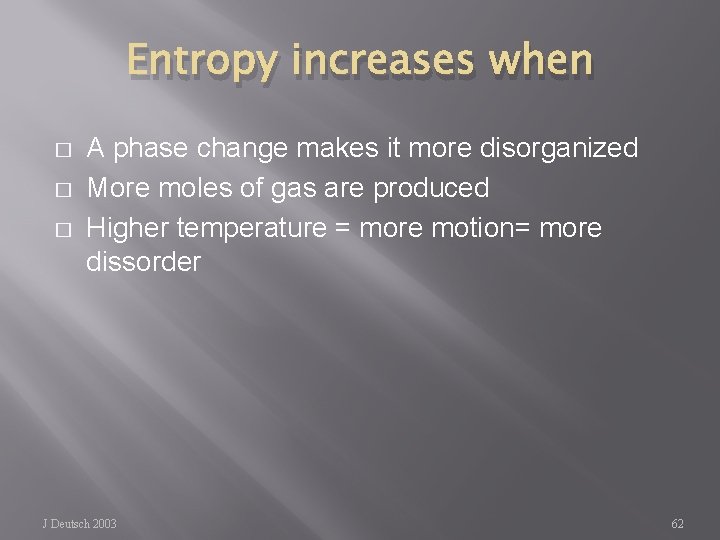 Entropy increases when � � � A phase change makes it more disorganized More