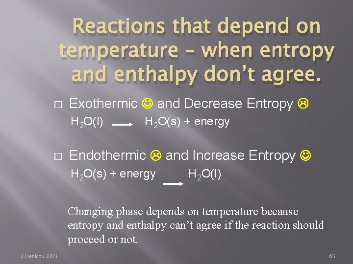Reactions that depend on temperature – when entropy and enthalpy don’t agree. � Exothermic
