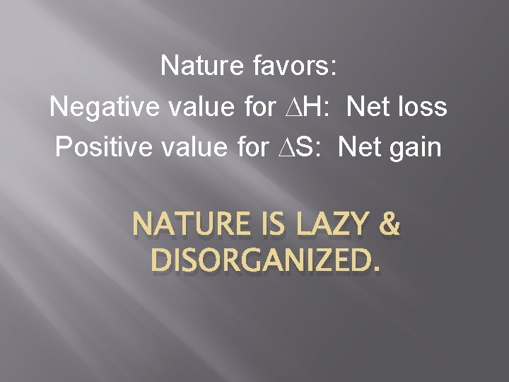 Nature favors: Negative value for H: Net loss Positive value for S: Net gain