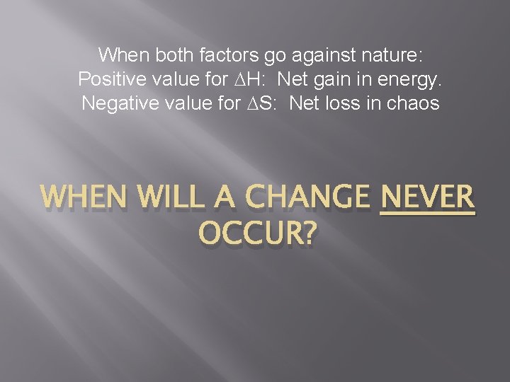 When both factors go against nature: Positive value for H: Net gain in energy.