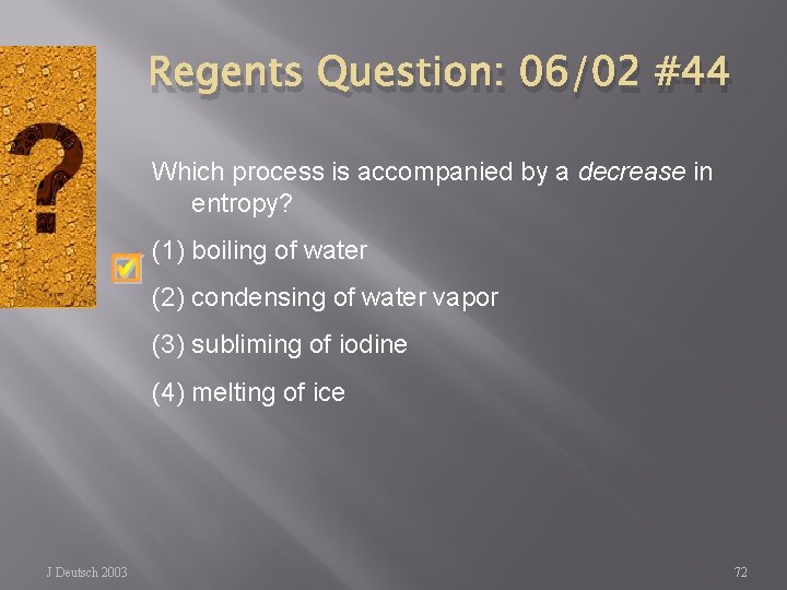 Regents Question: 06/02 #44 Which process is accompanied by a decrease in entropy? (1)