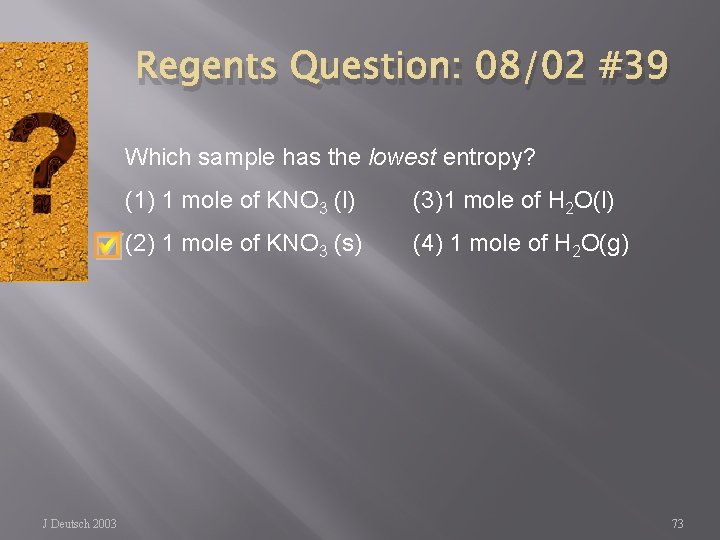 Regents Question: 08/02 #39 Which sample has the lowest entropy? J Deutsch 2003 (1)
