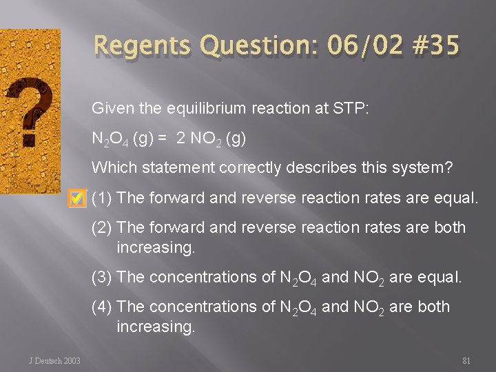 Regents Question: 06/02 #35 Given the equilibrium reaction at STP: N 2 O 4
