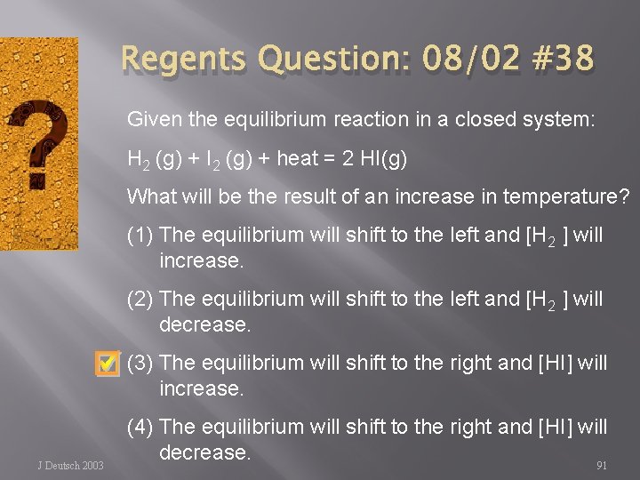Regents Question: 08/02 #38 Given the equilibrium reaction in a closed system: H 2