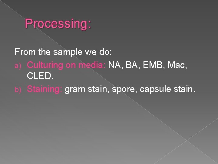 Processing: From the sample we do: a) Culturing on media: NA, BA, EMB, Mac,