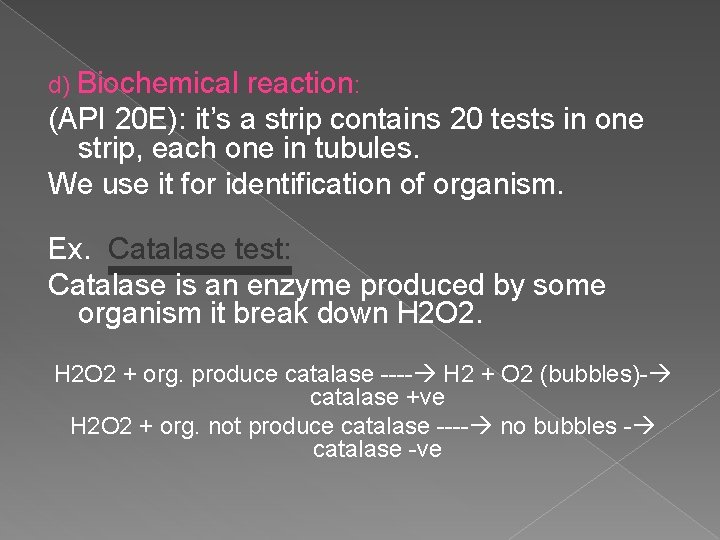 d) Biochemical reaction: (API 20 E): it’s a strip contains 20 tests in one