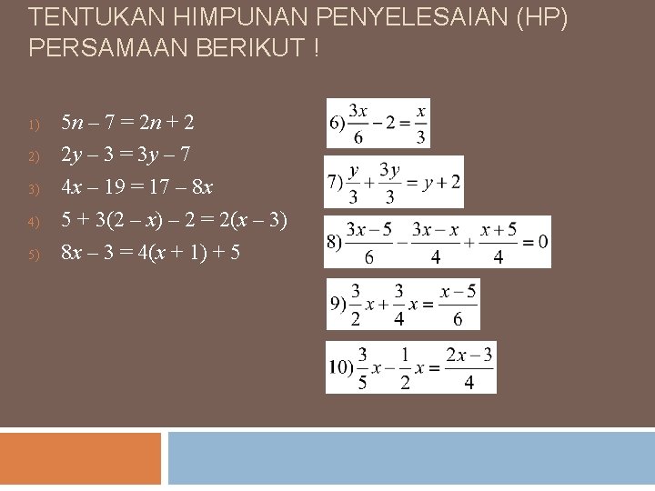 TENTUKAN HIMPUNAN PENYELESAIAN (HP) PERSAMAAN BERIKUT ! 1) 2) 3) 4) 5) 5 n TENTUKAN HIMPUNAN PENYELESAIAN (HP) PERSAMAAN BERIKUT ! 1) 2) 3) 4) 5) 5 n