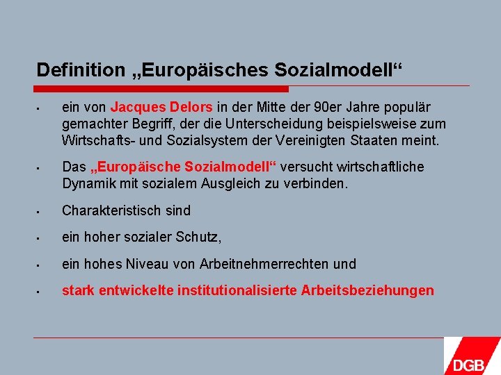 Definition „Europäisches Sozialmodell“ • ein von Jacques Delors in der Mitte der 90 er