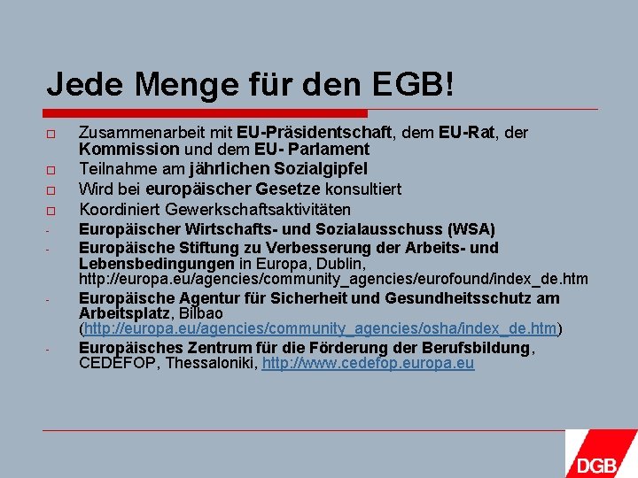 Jede Menge für den EGB! o o - - - Zusammenarbeit mit EU-Präsidentschaft, dem