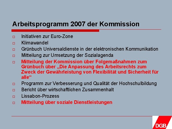 Arbeitsprogramm 2007 der Kommission o o o o o Initiativen zur Euro-Zone Klimawandel Grünbuch