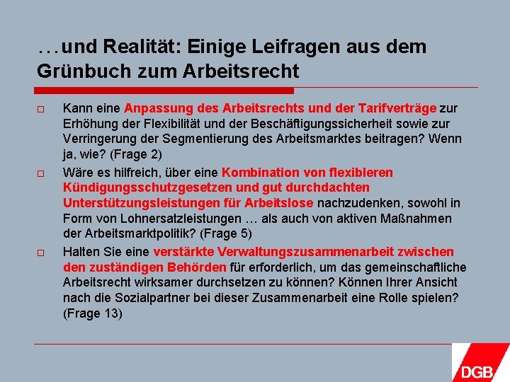 …und Realität: Einige Leifragen aus dem Grünbuch zum Arbeitsrecht o o o Kann eine