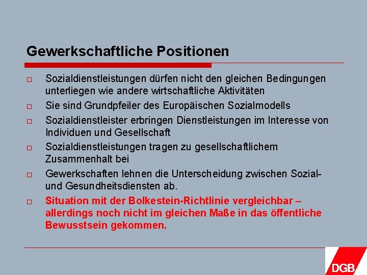 Gewerkschaftliche Positionen o o o Sozialdienstleistungen dürfen nicht den gleichen Bedingungen unterliegen wie andere