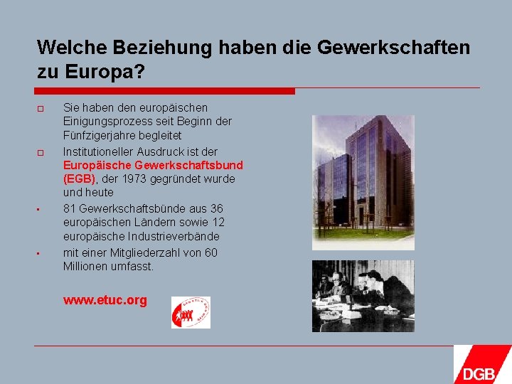 Welche Beziehung haben die Gewerkschaften zu Europa? o o • • Sie haben den