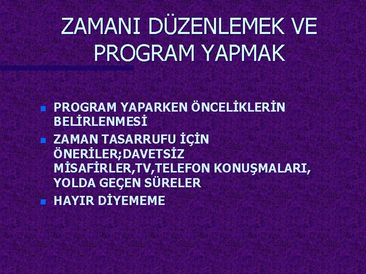 ZAMANI DÜZENLEMEK VE PROGRAM YAPMAK n n n PROGRAM YAPARKEN ÖNCELİKLERİN BELİRLENMESİ ZAMAN TASARRUFU