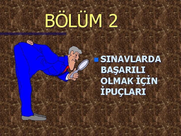 BÖLÜM 2 n SINAVLARDA BAŞARILI OLMAK İÇİN İPUÇLARI 