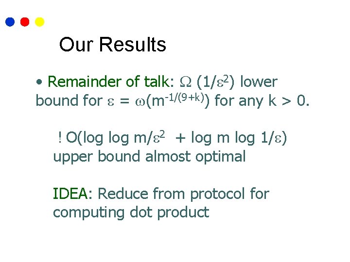 Our Results • Remainder of talk: (1/ 2) lower bound for = (m-1/(9+k)) for