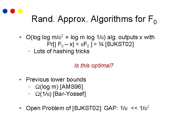 Rand. Approx. Algorithms for F 0 • O(log m/ 2 + log m log