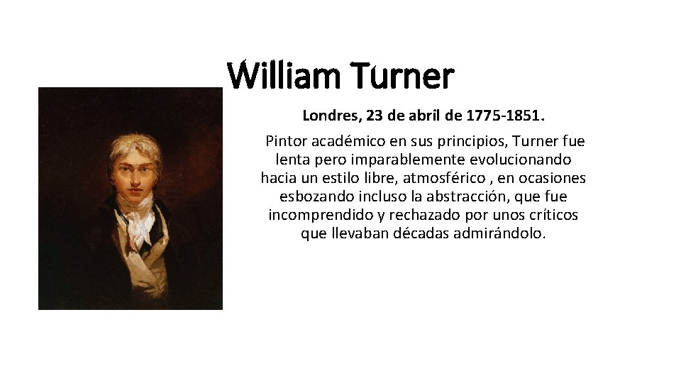 William Turner Londres, 23 de abril de 1775 -1851. Pintor académico en sus principios,
